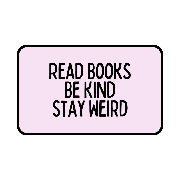 Read Books, Be Kind, Stay Weird - Inspiring Quotes by BloomingDiaries