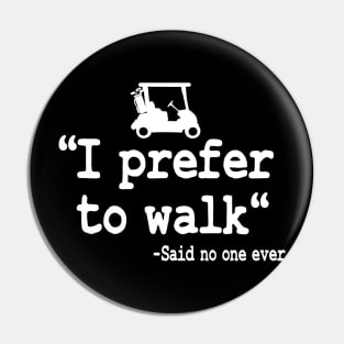 I Prefer To Walk Funny Quote Golfing Golf Cart Pin