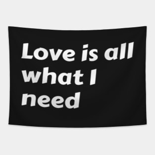 Love is all what I need. Tapestry