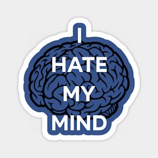 I hate my mind Magnet