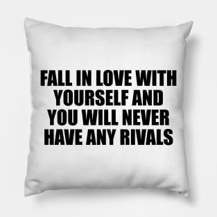 Fall in love with yourself and you will never have any rivals Pillow