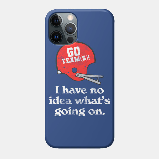 I Have No Idea What's Going On // Funny Football Sports Design - Football Fan - Phone Case