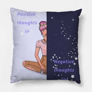 Positive thoughts in, Negative thoughts out Pillow