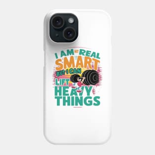 I Am Not Real Smart But I Can Lift Heavy Things Phone Case