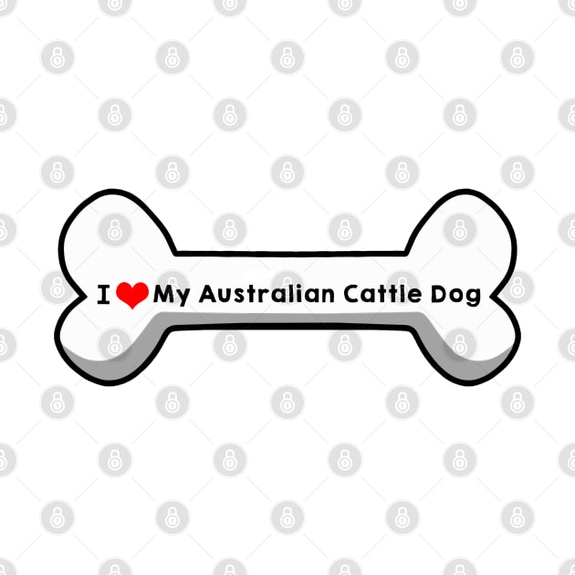 I Love My Australian Cattle Dog by mindofstate