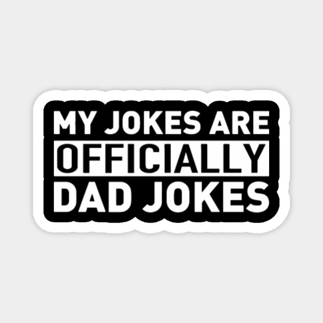 my jokes are officially dad jokes Dad Jokes TeePublic