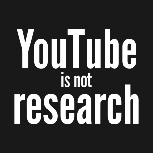 Youtube is not Research T-Shirt