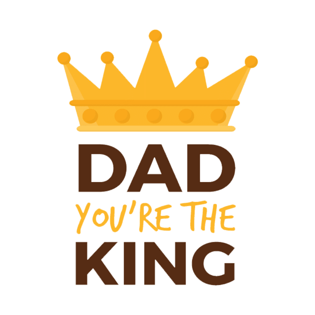 Dad you are the king by This is store