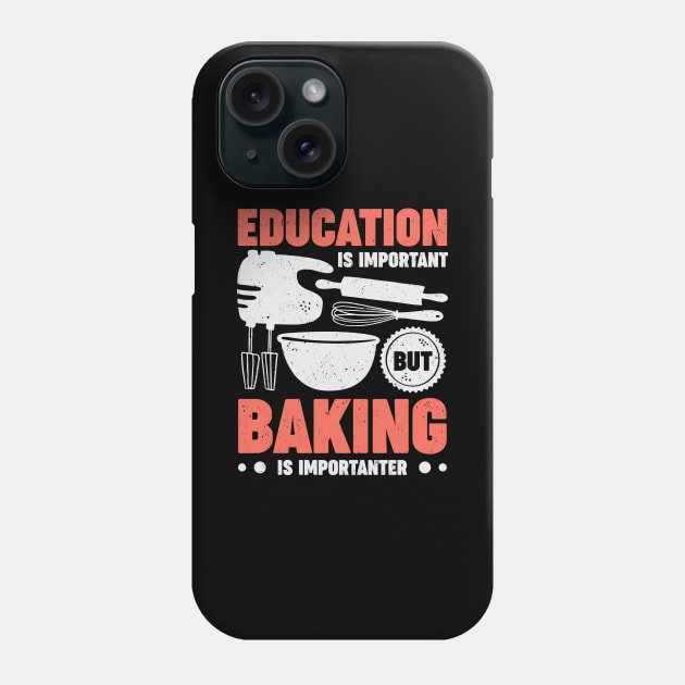 Education Is Important But Baking Is Importanter Phone Case by Dolde08