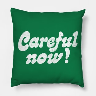 Careful Now! Pillow