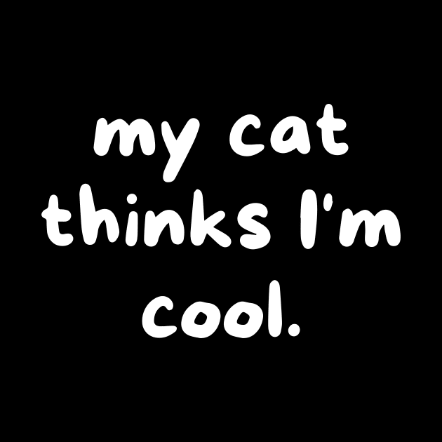 My cat thinks I'm cool by Word and Saying