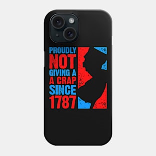 Proudly Not Giving a Crap Since 1787 Phone Case