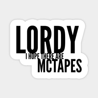 Lordy I hope there are McTapes Magnet