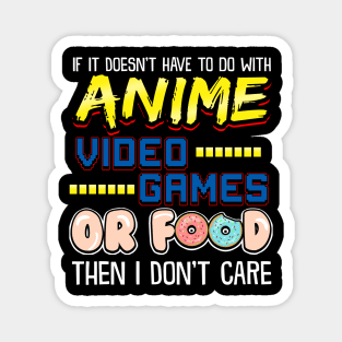 If Its Not Anime Video Games Or Food I Don't Care Magnet