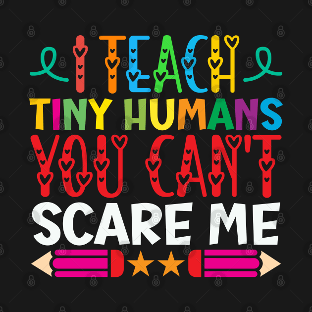 I Teach Tiny Humans You Can't Scare Me Funny Teacher day Gifts Idea by Monster Skizveuo