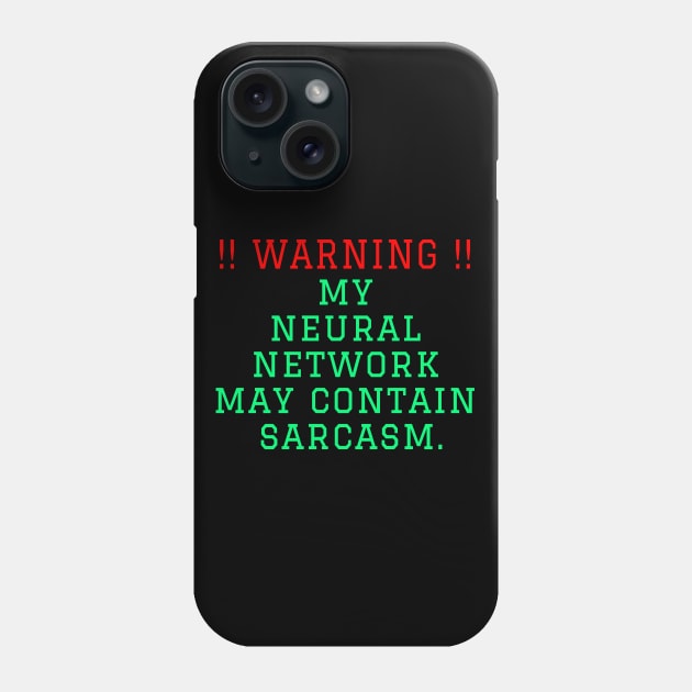 Warning: my neural network may contain sarcasm Phone Case by TWOintoA