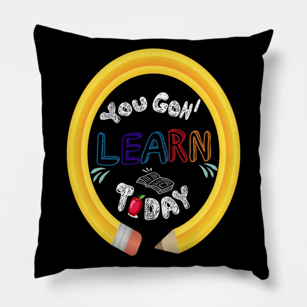 You Gon' Learn Today - Teacher Shirt , Funny Teacher Shirt , You Gonna Learn Today , You gon learn today shirt , Teacher Gift with circle pen Pillow by Awareness of Life