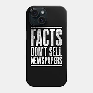 Facts don’t sell newspapers Phone Case