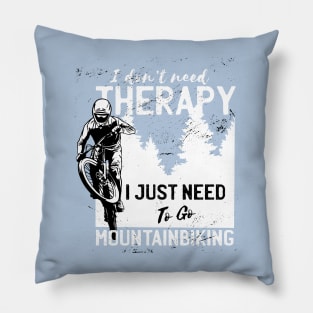 I Don't Need Therapy I Just Need to Go Mountain Biking Pillow