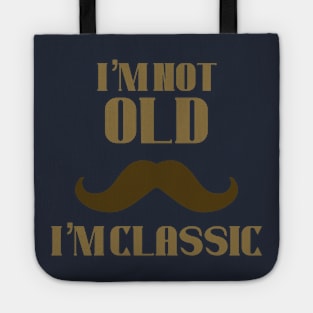 I’m not old i’m classic Tote