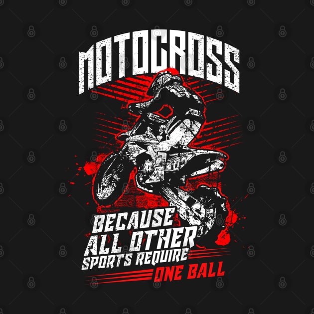 Motocross Because All Other Sports Require One Ball by monolusi