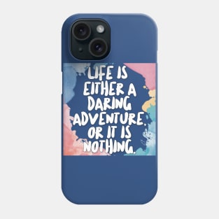 Life Is Either A Daring Adventure, Or It Is Nothing. Phone Case