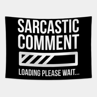 Sarcastic Comment Loading Tapestry