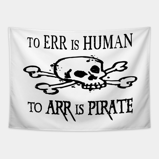 To err is human to arr is pirate