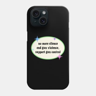 No More Silence End Gun Violence - Support Gun Control Phone Case