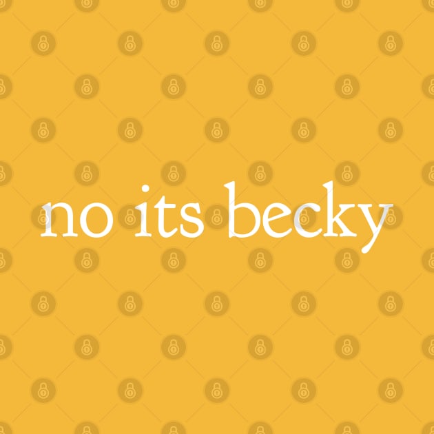 Witty "No Its Becky" Cute Snarky Tee Shirt Top by AstroGearStore