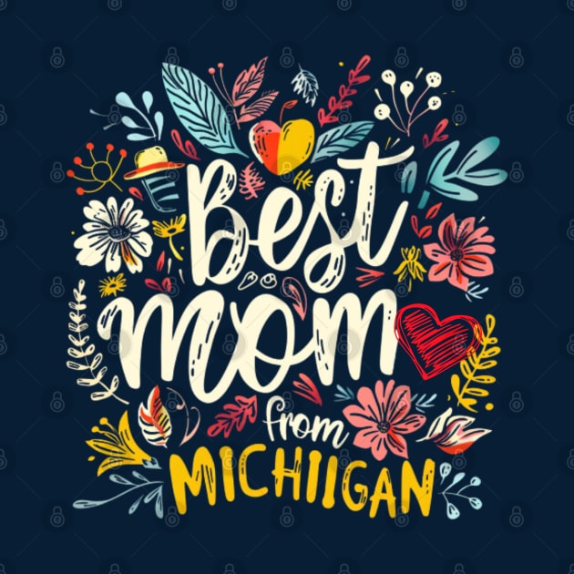 Best Mom From MICHIGAN, mothers day gift ideas, i love my mom by Pattyld