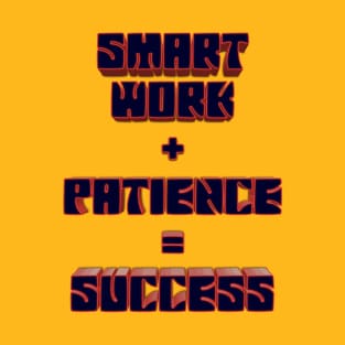 Smart Work + Patience = Success T-Shirt