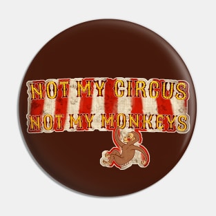 Not My Circus, Not My Monkeys (With Background) Pin