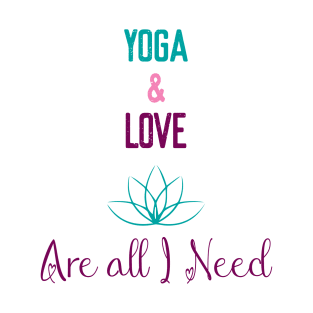 yoga and love are all I need T-Shirt