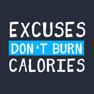 Excuses Don't Burn Calories T-Shirt