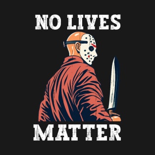 No lives matter Jason Vorhees T-Shirt