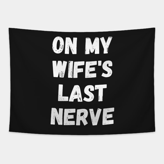 On My Wife's Last Nerve Tapestry by manandi1