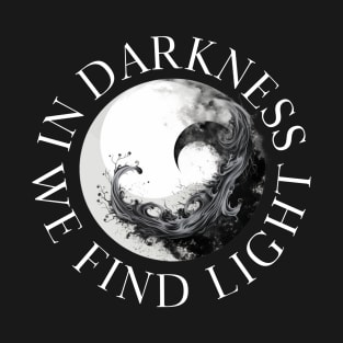 In Darkness, We Find Light T-Shirt