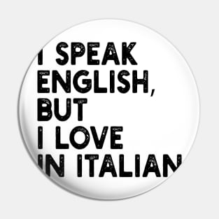 i speak english, but i love in italian Pin