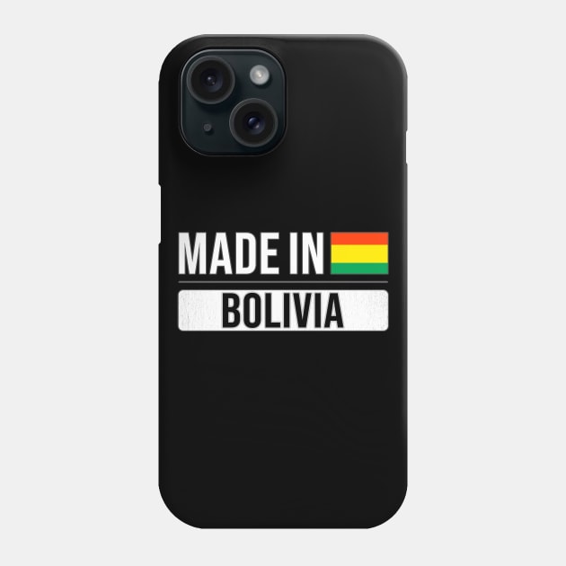 Made In Bolivia - Gift for Bolivian With Roots From Bolivia Phone Case by Country Flags