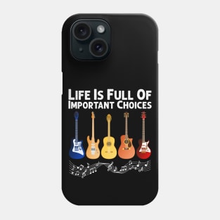 Life Is Full Of Important Choices Guitar Player Funny Guitarist Gift Phone Case