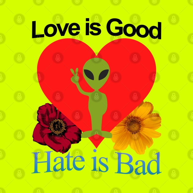 Love Good Hate Bad Alien Heart Motivational Positive Quote of Pure Wisdom POWERFUL MESSAGE by blueversion