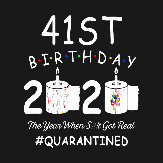 41st Birthday 2020 The Year When Shit Got Real Quarantined by Kagina