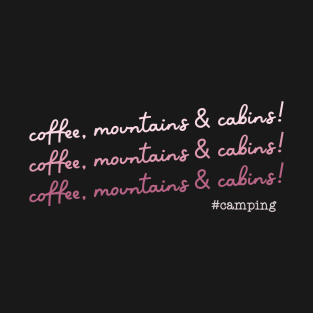 Coffee mountains and cabins T-Shirt