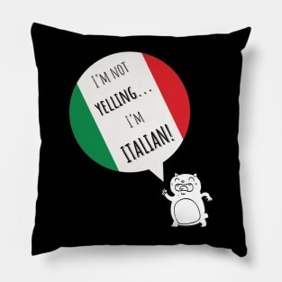 I'm not yelling...I'm Italian! Pillow