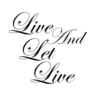 Live and Let Live Inspirational Positive Message of Acceptance T-Shirt