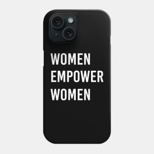 Women empower women, feminist, International Women's Day, feminism, women empowerment tee, girl power, empowering Phone Case