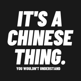 It's A Chinese Thing You Wouldn't Understand Bold White T-Shirt