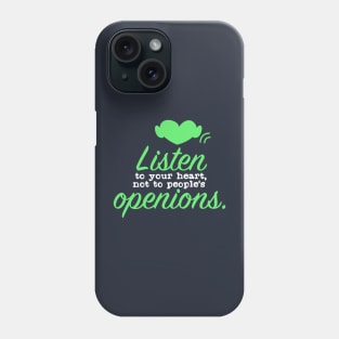 Listen to your heart not to peoples openions Phone Case