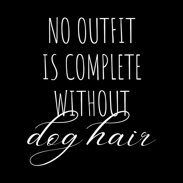 No outfit is complete without dog hair dog dad mom woman gift funny cute canine owner by queensandkings